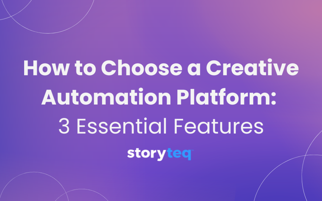 How to Choose a Creative Automation Platform: 3 Essential Features